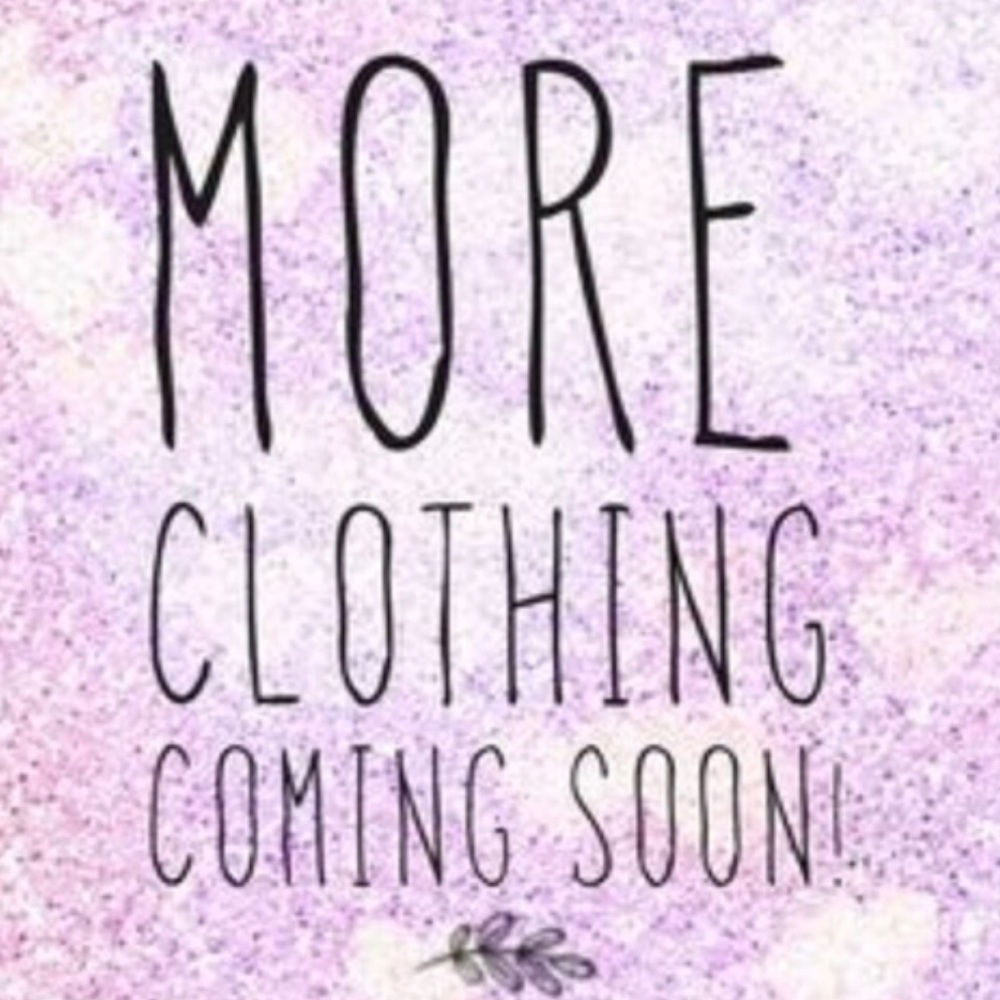 More clothes ALL SIZES.....COMING SOON!!!